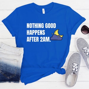 Nothing Good Happens After 2AM Shirt,How I Met Your Mother Shirt,How I Met Your Mother Quote Shirt,HIMYM Ted Shirt,HIMYM Quote Shirt image 2