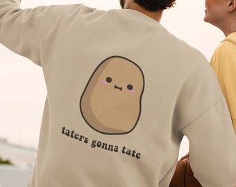 Taters Gonna Tate Unisex Sweatshirt, Funny Sweatshirts, Potato Lover's Apparel, Sarcastic Sayings, Gift for Foodies, Pun Enthusiast