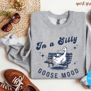 Silly Goose Sweatshirt, Silly Shirt, Funny Goose Shirt, Goose Lover Shirt, Silly Goose Gifts, Funny Goose Sweater, Sarcastic Goose Shirt