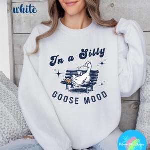 Silly Goose Sweatshirt, Silly Shirt, Funny Goose Shirt, Goose Lover Shirt, Silly Goose Gifts, Funny Goose Sweater, Sarcastic Goose Shirt