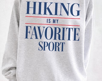 Hiking Is My Favorite Sport Crewneck Sweatshirt, Hiking Shirt, Loves to Hike, National Park Shirt, National Park Apparel for Her