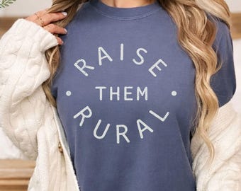 Raise Them Rural Comfort Colors® Shirt, Home School Homestead Shirt, Holistic Lifestyle Shirt, Crunchy Farm Wife Shirt