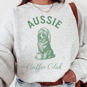 Aussie Coffee Club Sweatshirt, Australian Shepherd Dog Sweatshirt, Aussie Dog Mom Gifts, Cute Australian Shepherd Owner Sweatshirt