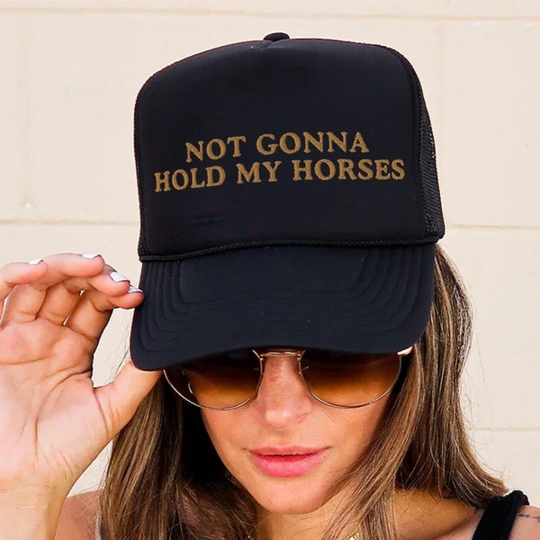 Not Gonna Hold My Horses Embroidered Foam Trucker Hat, Funny Trucker Hats, Funny Rodeo Hats, Cowgirl, Rodeo Girl
