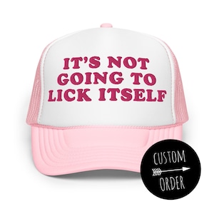 It&#39;s Not Going To Lick Itself Embroidered Adjustable Foam Mesh Back Trucker Hat