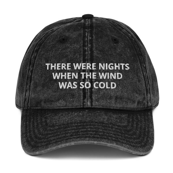 There Were Nights When The Wind Was So Cold Embroidered Adjustable Vintage Cotton Twill Cap Dad Hat