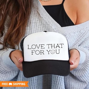 I Love That For You Foam Trucker Hat, Summer Boating Pool Hat, Country Hat, Trucker Hat, Custom Trucker Mesh Back Hat, Country Girl Hat