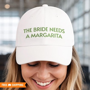 The Bride Needs A Margarita Embroidered Adjustable Relaxed Fit Baseball Hat, Funny Wedding Hat, Gift for Bride, Bride Needs A Drink