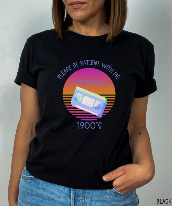 Please Be Patient With Me I'm From The 1900s Shirt, Retro 90s 80s Nostalgic Old School Shirt, Funny Retro 90s Shirt, Funny Vintage Y2K Shirt