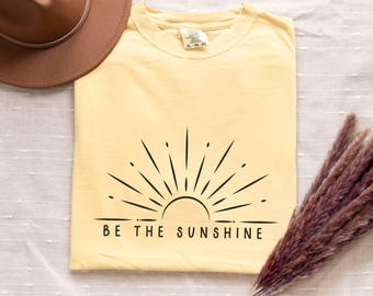 Sunshine Shirt, Positivity Comfort Colors® Shirt, Inspirational Shirt, Motivational Comfort Colors® Shirt, Be The Sunshine Tee, Friend Gift