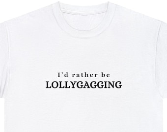 I'd Rather Be Lollygagging Shirt, Trendy Meme Shirt, Funny Goblincore Tee, Unisex, Gag Gifts, Girlfriend or Boyfriend, Gen Z Trending