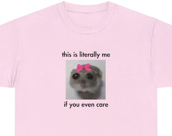 Meme Sad Hamster With Pink Bow Shirt Funny, Literally Me If You Even Care, Internet Meme Gift, Funny Pet T-Shirt, Cute Hamster Shirt, Text