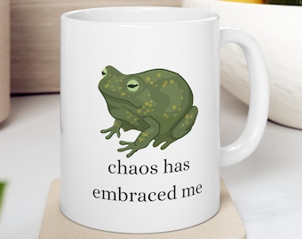 Frog Mug, Chaos Has Embraced Me Mug Funny, Toad Cup, Froggy Cup, Frog Lover Gift, Tumbler, 11oz Ceramic Mug, Goblincore, Cottagecore
