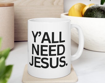 Y'all Need Jesus Mug, Trendy Jesus Coffee Cup, Aesthetic Tea Mug, Simple Words on Mug, Easy Clean, Minimalist Religious Mug, Dishwasher Safe