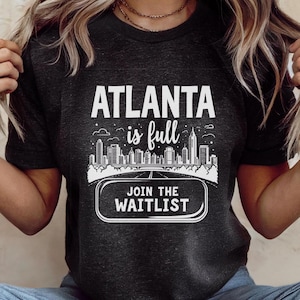 Funny Atlanta Is Full Unisex Tee, Humorous Atlanta Locals Shirt, Join The Waitlist Button Tshirt, Crowded Atlanta Conversation Starter Top