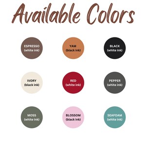 May include: Image displaying a color chart with the text "Available Colors" in brown script. Nine color swatches are shown: Espresso, Yam, Black, Ivory, Red, Pepper, Moss, Blossom, and Seafoam. Each swatch indicates the ink color.