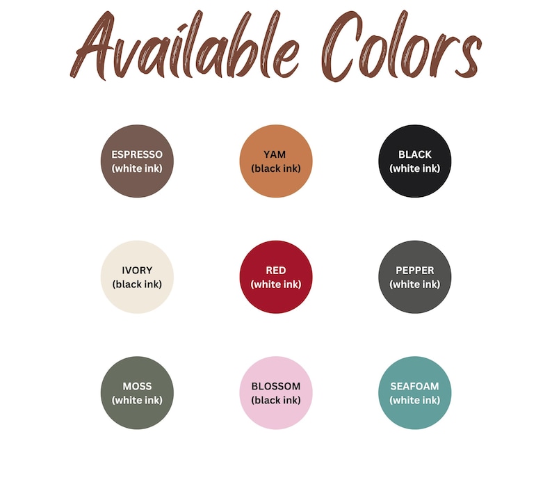 May include: Image displaying a color chart with the text "Available Colors" in brown script. Nine color swatches are shown: Espresso, Yam, Black, Ivory, Red, Pepper, Moss, Blossom, and Seafoam. Each swatch indicates the ink color.