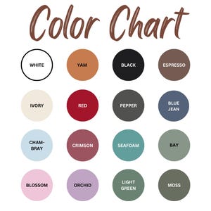 May include: A color chart featuring the text Color Chart at the top and sixteen circles arranged in a four-by-four grid. Each circle contains a specific color and its corresponding name: White, Yam, Black, Espresso, Ivory, Red, Pepper, Blue Jean, Chambray, Crimson, Seafoam, Bay, Blossom, Orchid, Light Green, and Moss.