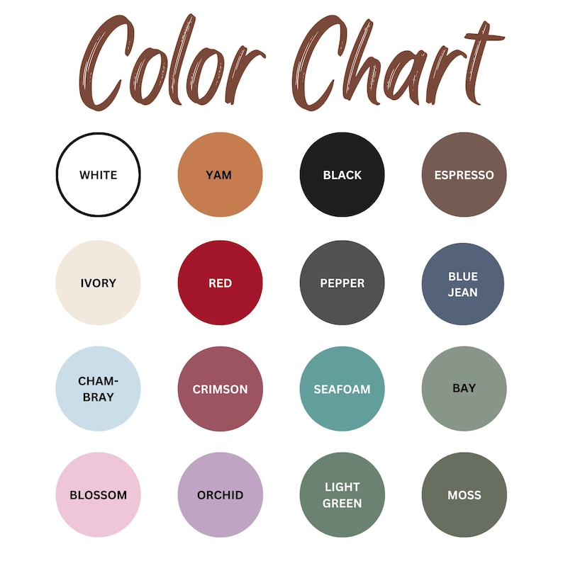 May include: A color chart featuring the text Color Chart at the top and sixteen circles arranged in a four-by-four grid. Each circle contains a specific color and its corresponding name: White, Yam, Black, Espresso, Ivory, Red, Pepper, Blue Jean, Chambray, Crimson, Seafoam, Bay, Blossom, Orchid, Light Green, and Moss.