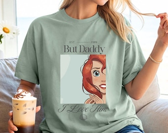 But Daddy I Love Him Comfort Colors Shirt, Disney Family Trip Shirt, Magic Kingdom, Little Mermaid Shirt, Ariel Shirt, Disney Princess Shirt