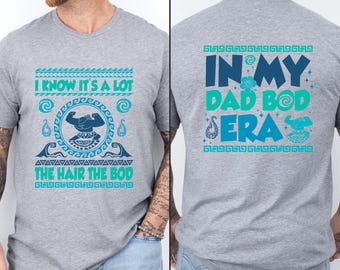 Disney In My Dad Bod Era Shirt, Disney Moana Maui Shirt, Disney Dad Shirt, I Know It's A Lot The Hair The Bod Shirt, Moana Daddy Shirt
