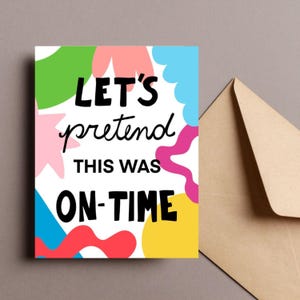 Grußkarte lassen Sie uns so tun, als ob dies On-Time Karte war Alle Anlässe Verspätete Karte Blank Verspätete Karte Vergissmeinnicht Karte Verspätete Geburtstagskarte Farben