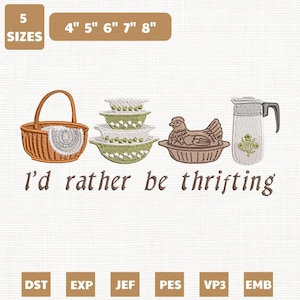 Puede incluir: Un diseño bordado con una cesta, cuencos, una gallina y una jarra. El texto "I'd rather be thrifting" está debajo. El diseño está disponible en 5 tamaños: 10 cm, 13 cm, 15 cm, 18 cm y 20 cm.