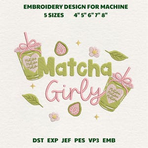 May include: An embroidery design featuring the words "Matcha Girly" in green and pink, with matcha tea cups, strawberries, and floral accents. The design is available in 5 sizes: 4", 5", 6", 7", and 8".