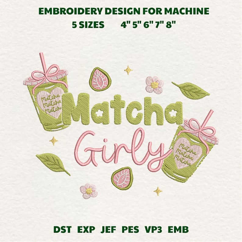 May include: An embroidery design featuring the words "Matcha Girly" in green and pink, with matcha tea cups, strawberries, and floral accents. The design is available in 5 sizes: 4", 5", 6", 7", and 8".