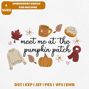May include: An embroidery design for machine featuring the text 'meet me at the pumpkin patch' surrounded by a beige sweater, a pumpkin, a mug, a cinnamon roll, a red scarf, white flowers, brown leaves, and small pink hearts on a white background.