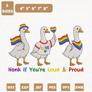 May include: Embroidery design featuring three geese with rainbow flags, hats, and shirts. The text "Honk If You're Loud & Proud" is displayed below the geese. Sizes available are 4", 5", 6", 7", and 8" inches.