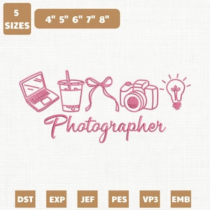 May include: A pink machine embroidery design featuring a laptop, a drink cup, a bow, a camera, and a lightbulb, with the word Photographer written below. The text 5 SIZES and 4" 5" 6" 7" 8" appear at the top, with file formats DST, EXP, JEF, PES, VP3, EMB at the bottom.