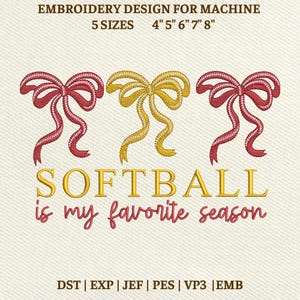 May include: An embroidery design for a machine features three bows in red and gold, with the text "SOFTBALL is my favorite season." The design is available in 5 sizes: 4", 5", 6", 7", and 8".
