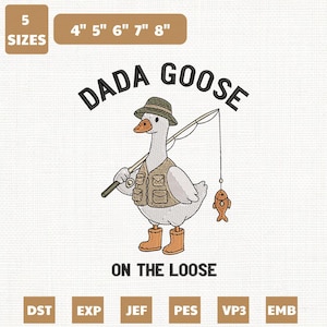 May include: An embroidered design featuring a cartoon goose wearing a fishing vest, hat, and boots, holding a fishing rod with a fish. Text reads "DADA GOOSE ON THE LOOSE". Includes sizes 4", 5", 6", 7", and 8".