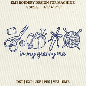 May include: An embroidery design for machine use, featuring blue line art of sewing tools and the text "in my granny era." Includes a thimble, scissors, button, pincushion, crochet hook, and yarn with needles. Available in 5 sizes: 4", 5", 6", 7", and 8".