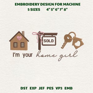 May include: Embroidery design for machine featuring a house with a heart, a "SOLD" sign, and keys. The text reads "I'm your home girl." Available in 5 sizes: 4", 5", 6", 7", and 8".