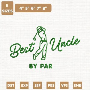May include: An embroidery design featuring a green outline of a golfer swinging a club, with the text Best Uncle BY PAR. The design includes labels for 5 SIZES, 4" 5" 6" 7" 8", and file formats DST, EXP, JEF, PES, VP3, and EMB in brown boxes.