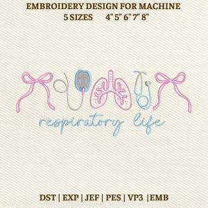 May include: An embroidery design for a machine featuring medical-themed elements. The design includes a pink bow, a medical device, lungs, a stethoscope, and the words "respiratory life" in blue. The design is available in 5 sizes: 4", 5", 6", 7", and 8".