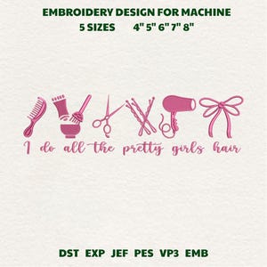 May include: Pink embroidery design for machine featuring hair styling tools, such as a comb, scissors, and a bow. The text reads "I do all the pretty girls hair." Available in 5 sizes: 10cm, 13cm, 15cm, 18cm, and 20cm.