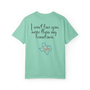 Tyler, Tx-&quot;I Can&#39;t Love You More Than My Hometown&quot; Shirt
