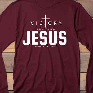 Victory Through Jesus Long Sleeve | Christian Shirts | Faith based Shirts | Religious Scripture Shirt | Unisex | Gifts for Women, Men