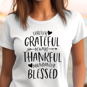 Forever Grateful Always Thankful Abundantly Blessed Shirt, Thanksgiving Shirt, Family Shirt,Happy Thanksgiving, Thanksgiving Gift,Fall Shirt