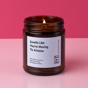 Smells Like You're Moving To Arizona Soy Candle | Personalized Gift for Friend/Family Moving, New Job, New Life