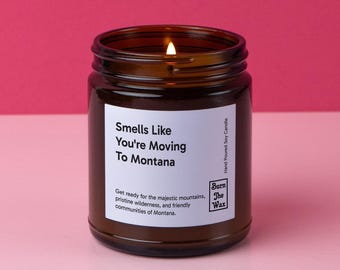 Smells Like You're Moving To Montana Soy Candle | Personalized Gift for Friend/Family Moving, New Job, New Life