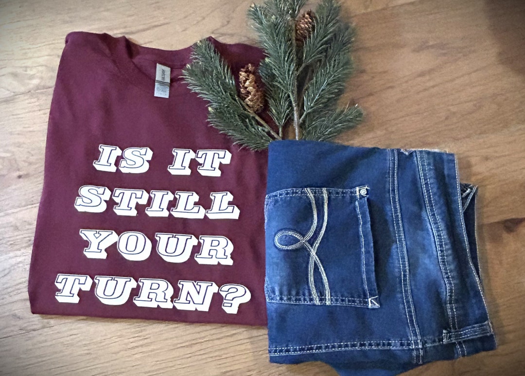 Is It Still Your Turn T-shirt, Board Game T-shirt, Funny T-shirt - Etsy