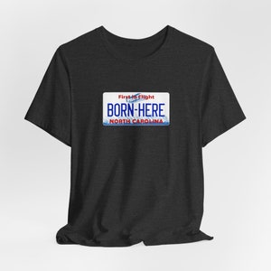 North Carolina NC Born Here License Plate Unisex Jersey Short Sleeve T-shirt Dark Grey Heather