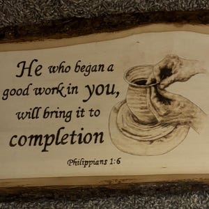 He who began a good work in you will bring it to completion. Philippians 1:6 (Woodburning and Prints)