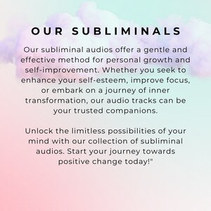 May include: Text on a pink and blue background that reads "Our Subliminals" and describes how subliminal audios can help with personal growth and self-improvement. The text also says "Unlock the limitless possibilities of your mind with our collection of subliminal audios. Start your journey towards positive change today!"