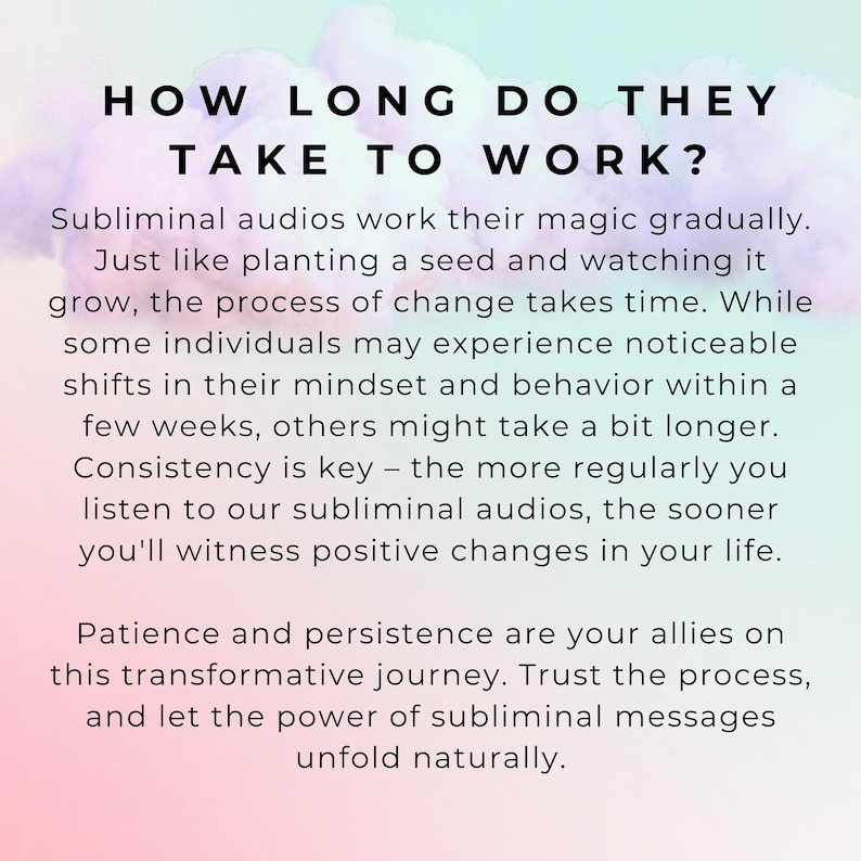 May include: Text graphic with a pink and blue gradient background. The text reads "How long do they take to work?" and explains that subliminal audios work gradually, like planting a seed. It also states that consistency is key and that patience and persistence are allies on this transformative journey.