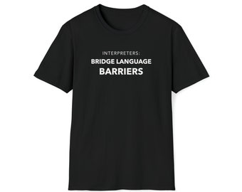 Language Translator Interpreter Bridge Language Barriers Soft T-Shirt